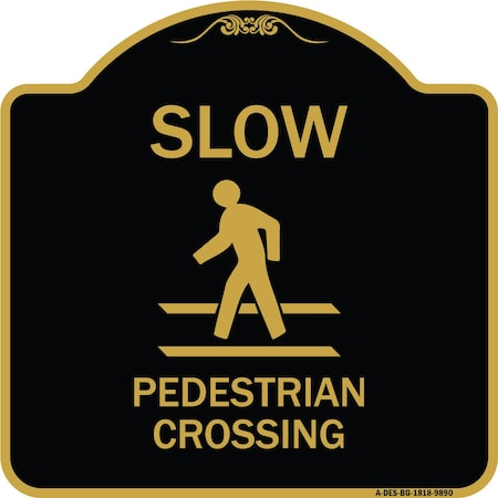Signmission Designer Series-Slow Pedestrian Crossing Black & Gold Heavy-Gauge Aluminum, 18" x 18", BG-1818-9890 A-DES-BG-1818-9890
